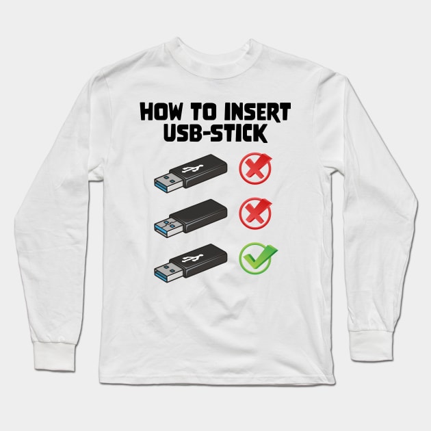 Funny Programer Joke Computer Nerd How To Insert USB Stick Long Sleeve T-Shirt by star trek fanart and more